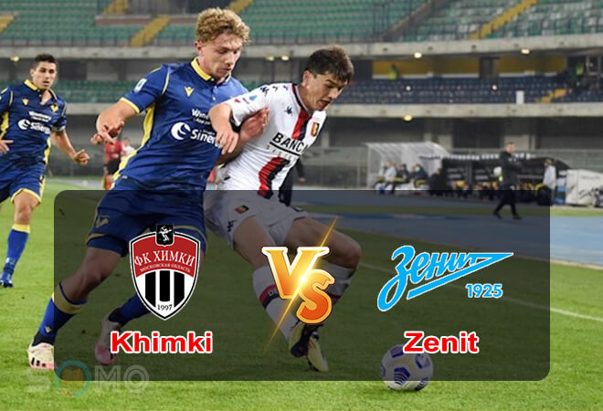 Nhận định trận đấu Khimki vs Zenit, 00h00 ngày 16/07/2022