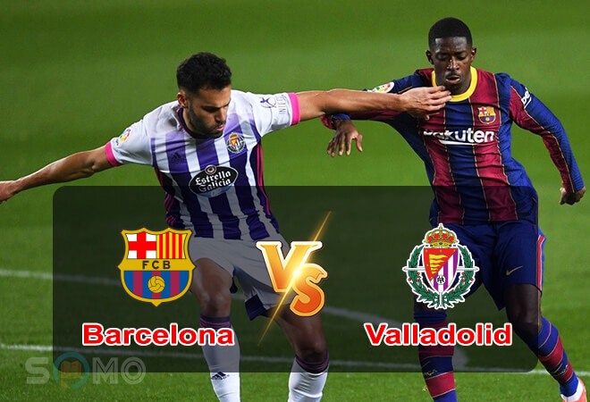 Nhận định trận đấu Barcelona vs Real Valladolid, 00h30 ngày 29/08/2022