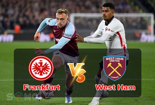 Nhận định trận đấu Frankfurt vs West Ham, 02h00 ngày 06/05/2022