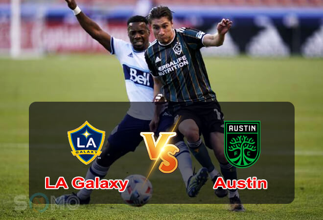 Nhận định trận đấu LA Galaxy vs Austin, 05h00 ngày 30/05/2022