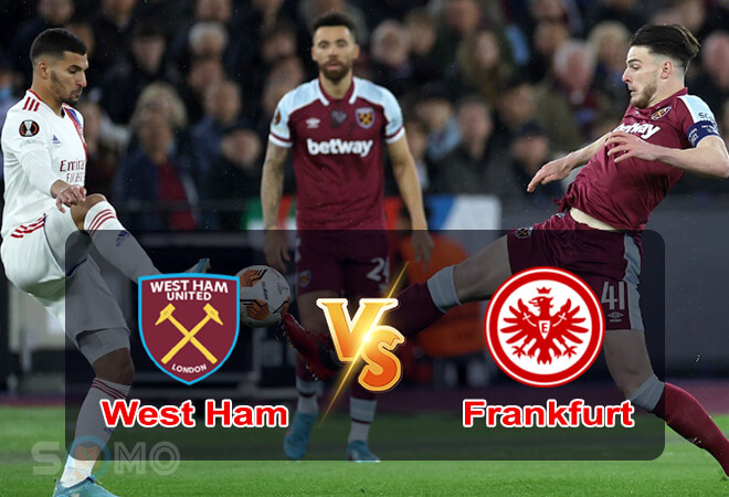 Nhận định trận đấu West Ham vs Frankfurt, 02h00 ngày 29/04/2022